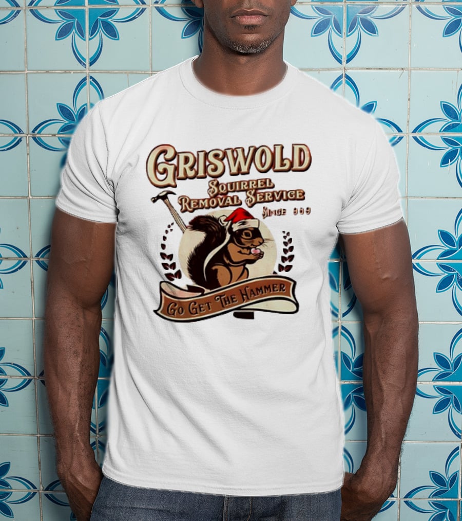 Griswold Squirrel Removal Service Since 1989 Go Get The Hammer T-Shirt