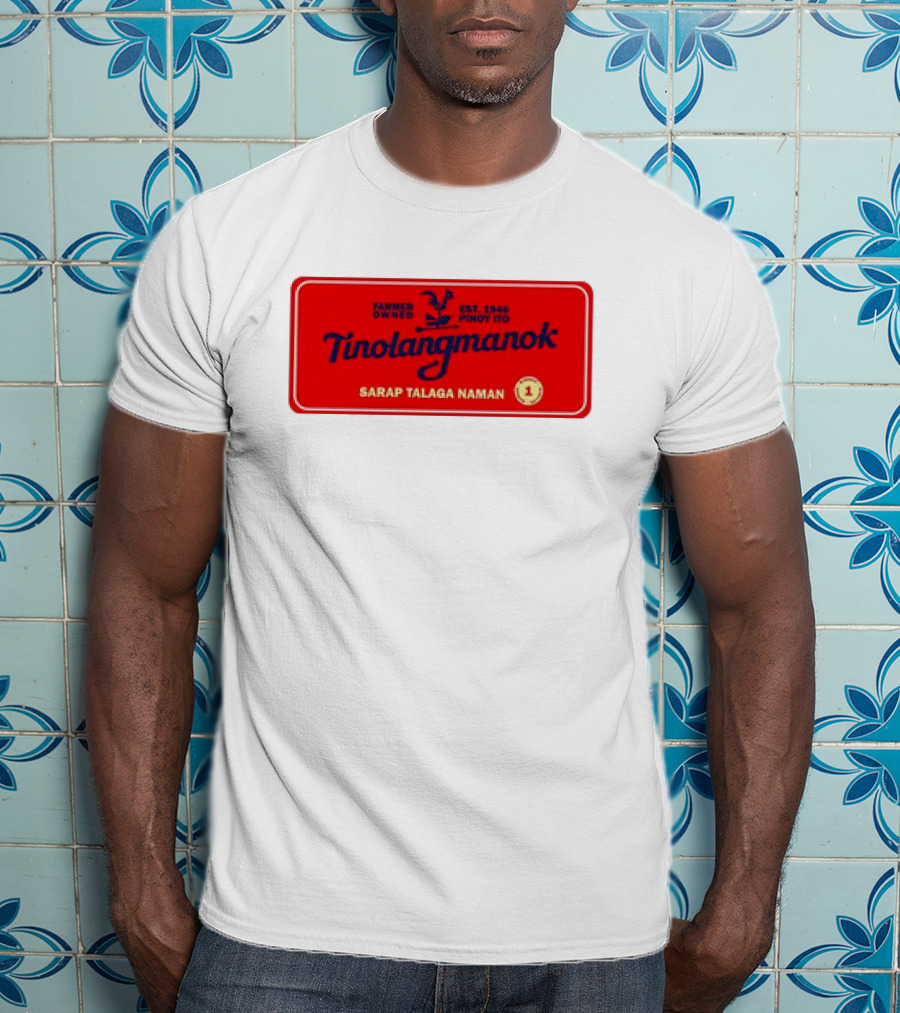 Farmer Owned Tinolang Manok Est. 1946 Pinoy Ito Sarap Talaga Naman T-Shirt