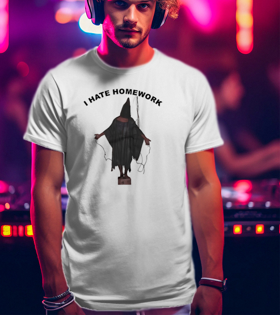 I Hate Homework Abu Ghraib Prisoner T-Shirt