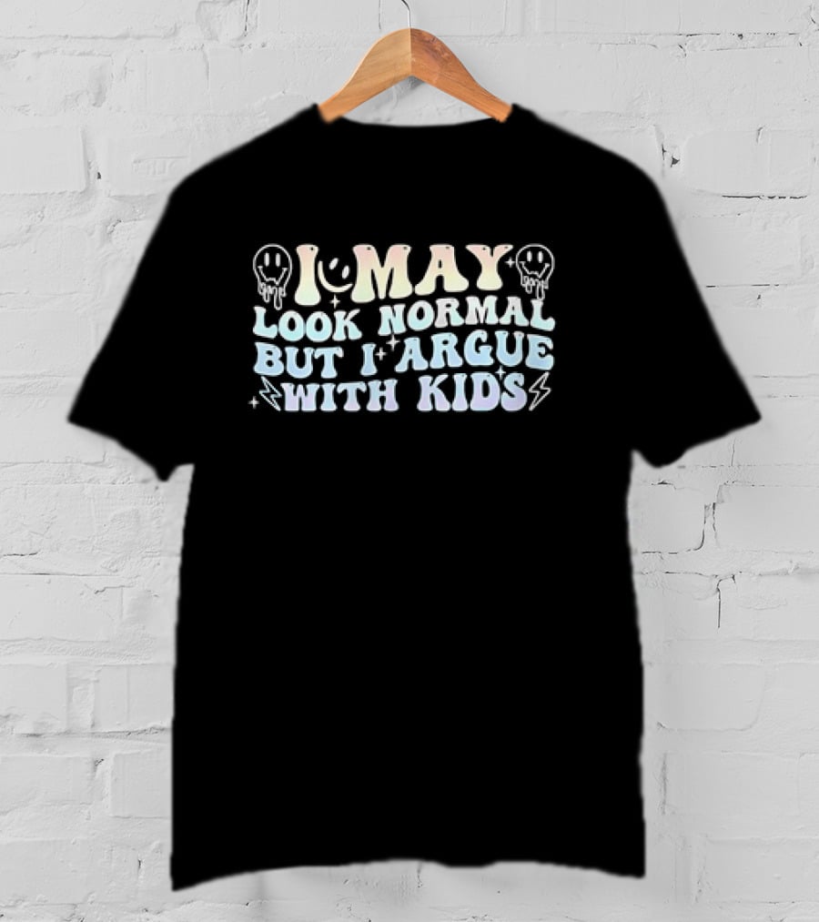 I May Look Normal But I Argue With Kids Smiley Faces And Lightning Bolts T-Shirt