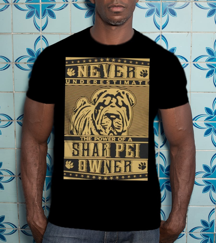 Never Underestimate The Power Of A Shar Pei Owner T-Shirt
