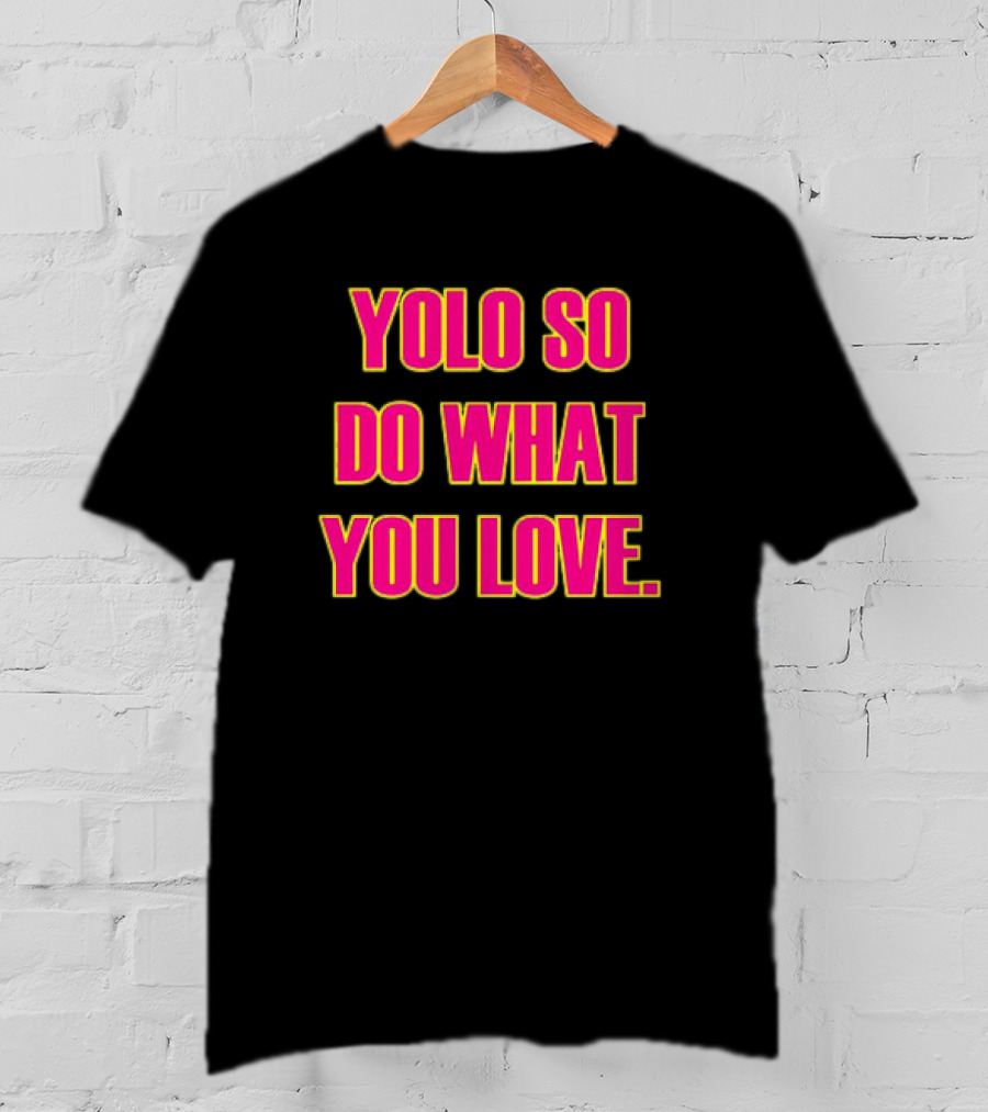 YOLO So Do What You Love Bold Pink Energetic Message T-Shirt