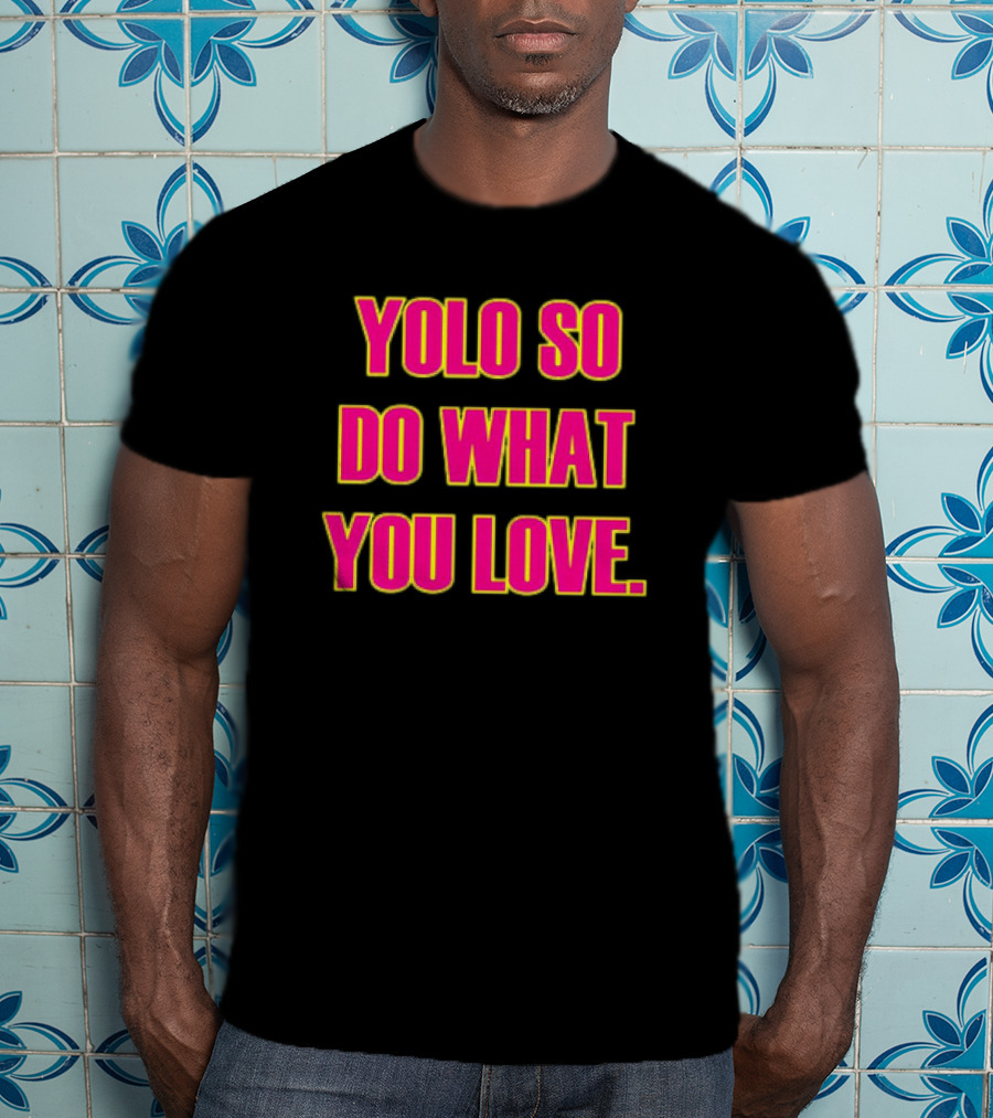 YOLO So Do What You Love Bold Pink Energetic Message T-Shirt