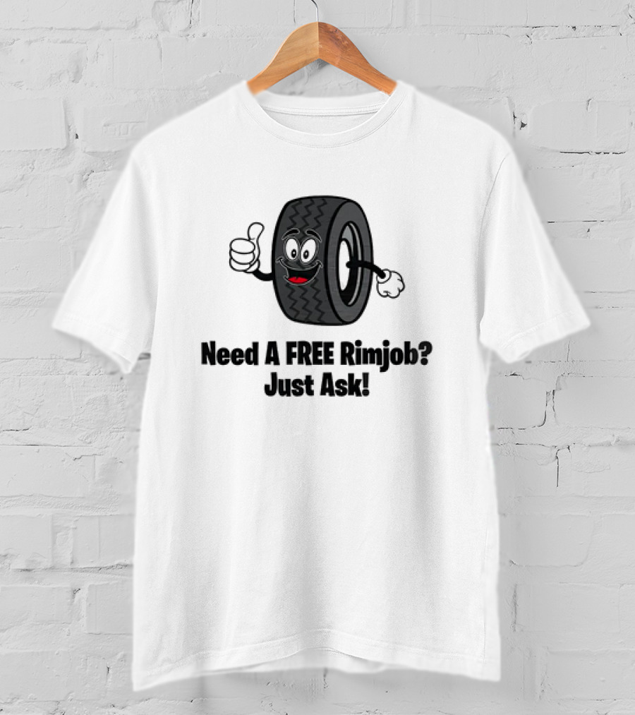 Need A Free Rimjob? Just Ask Tire With Thumbs Up T-Shirt