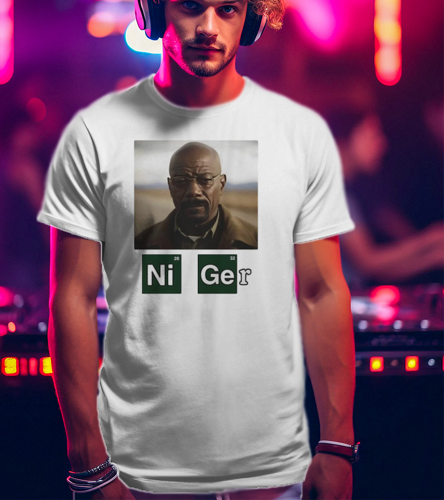 Ni Ger Nickel Germanium Breaking Bad Iconic Scene Meme T-Shirt