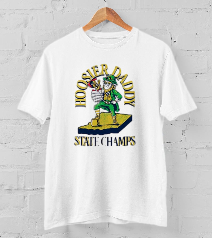 Notre Dame Fighting Irish Hoosier Daddy State Champs T-Shirt
