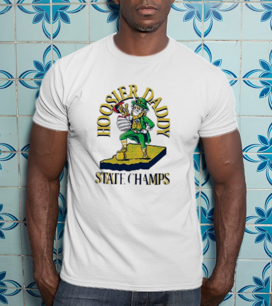 Notre Dame Fighting Irish Hoosier Daddy State Champs T-Shirt