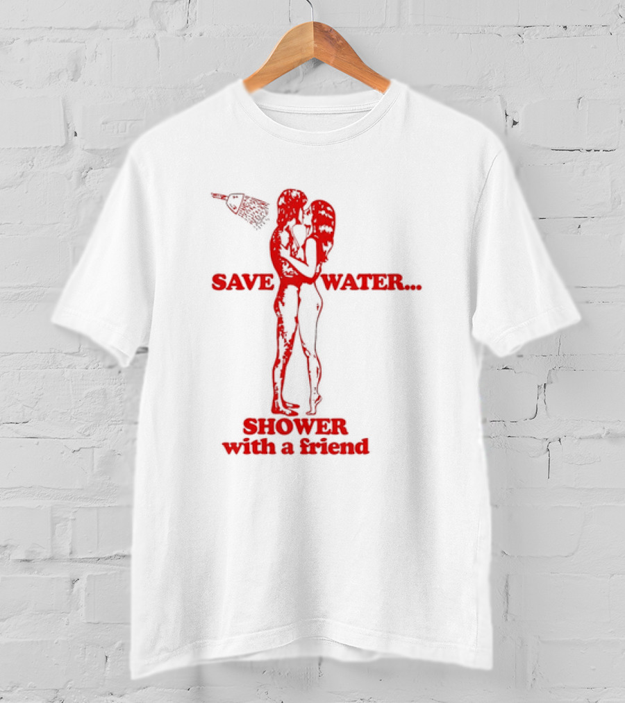 Save Water Shower With A Friend Embrace Under Showerhead T-Shirt