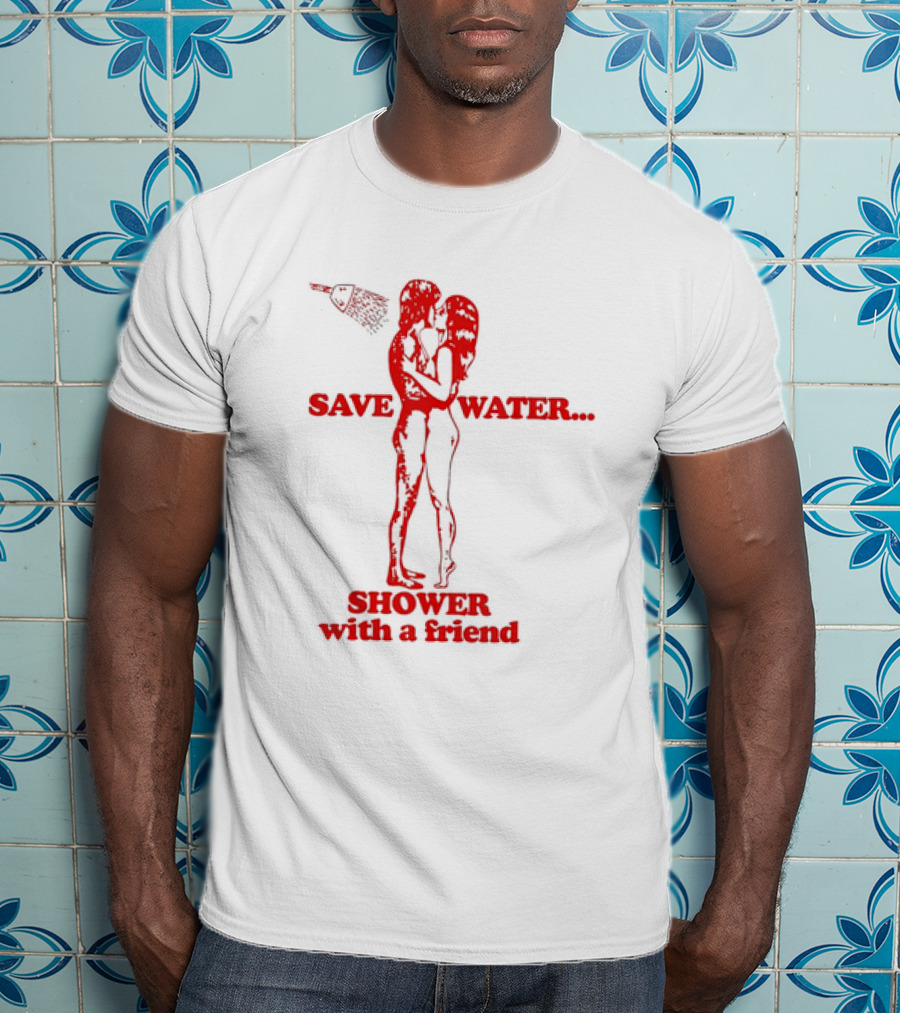 Save Water Shower With A Friend Embrace Under Showerhead T-Shirt