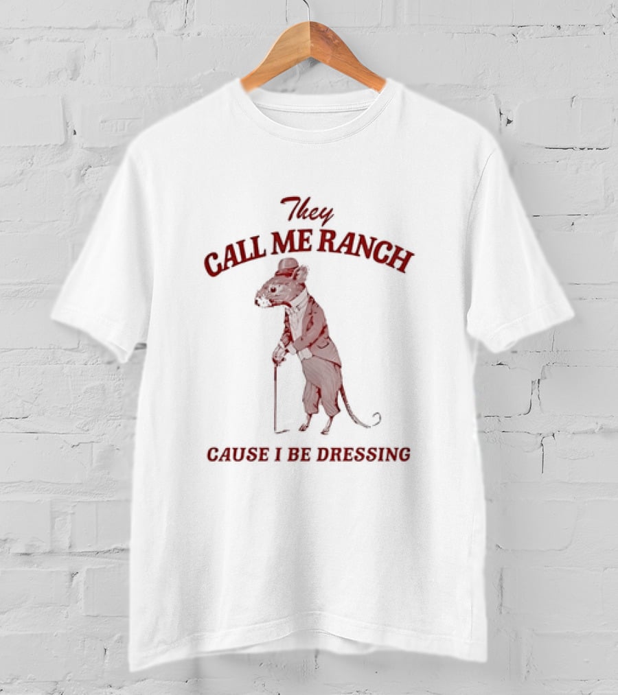 They Call Me Ranch Cause I Be Dressing Mouse In Suit And Hat T-Shirt