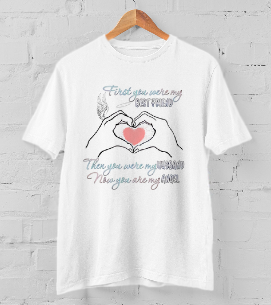 First You Were My Best Friend Then You Were My Husband Now You Are My Angel Heart Hand Wings T-Shirt