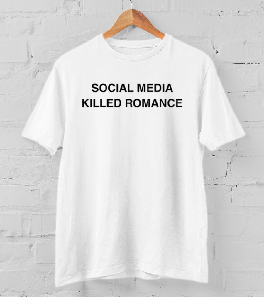 Social Media Killed Romance T-Shirt
