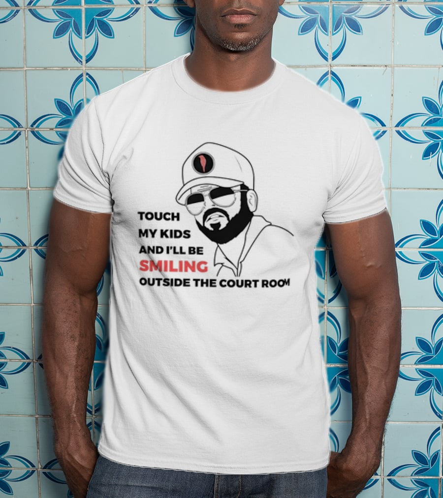 Touch My Kids And I’ll Be Smiling Outside The Court Room T-Shirt