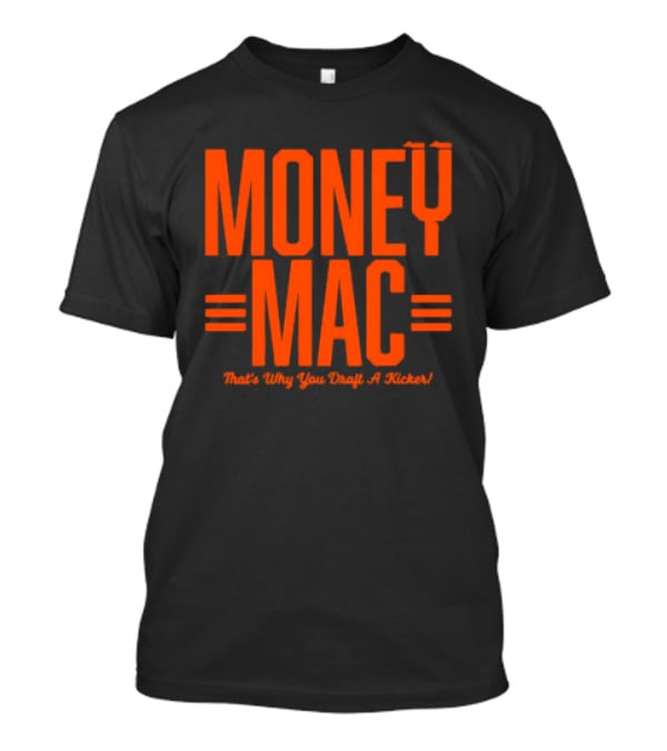 Cincinnati Bengals Money Mac That's Why You Draft A Kicker T-Shirt