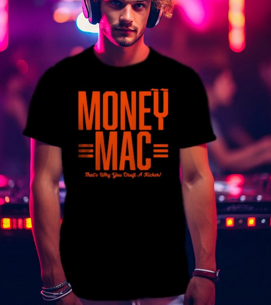 Cincinnati Bengals Money Mac That's Why You Draft A Kicker T-Shirt