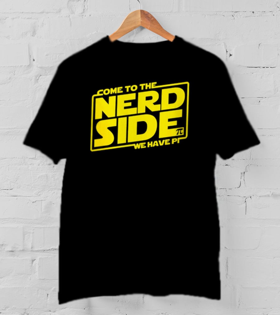Come To The Nerd Side We Have Pi Star Wars T-Shirt