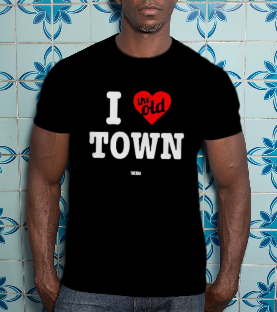 I Love The Old Town The Era T-Shirt