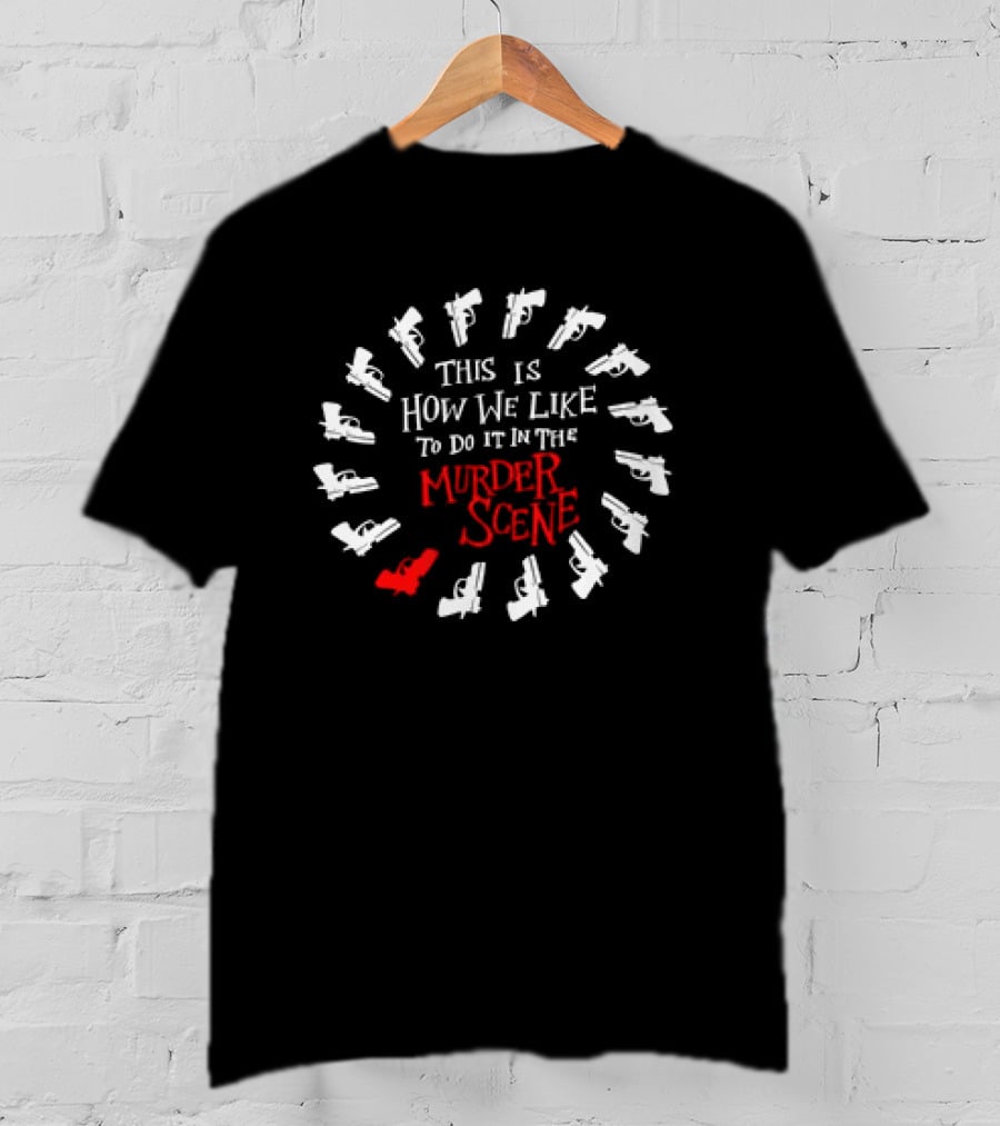 This Is How We Like To Do It In The Murder Scene Dramatic Gun Circle T-Shirt