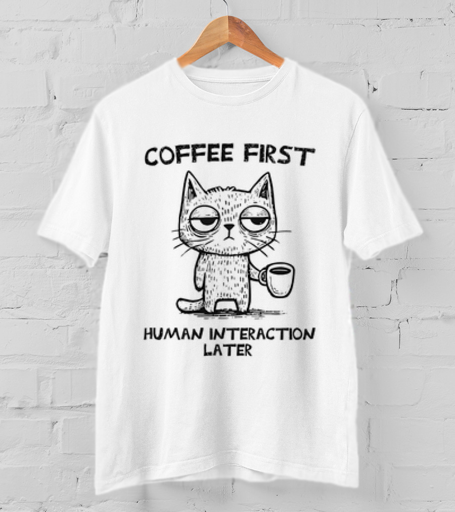 Coffee First Human Interaction Later Sleepy Cat With Coffee Cup T-Shirt