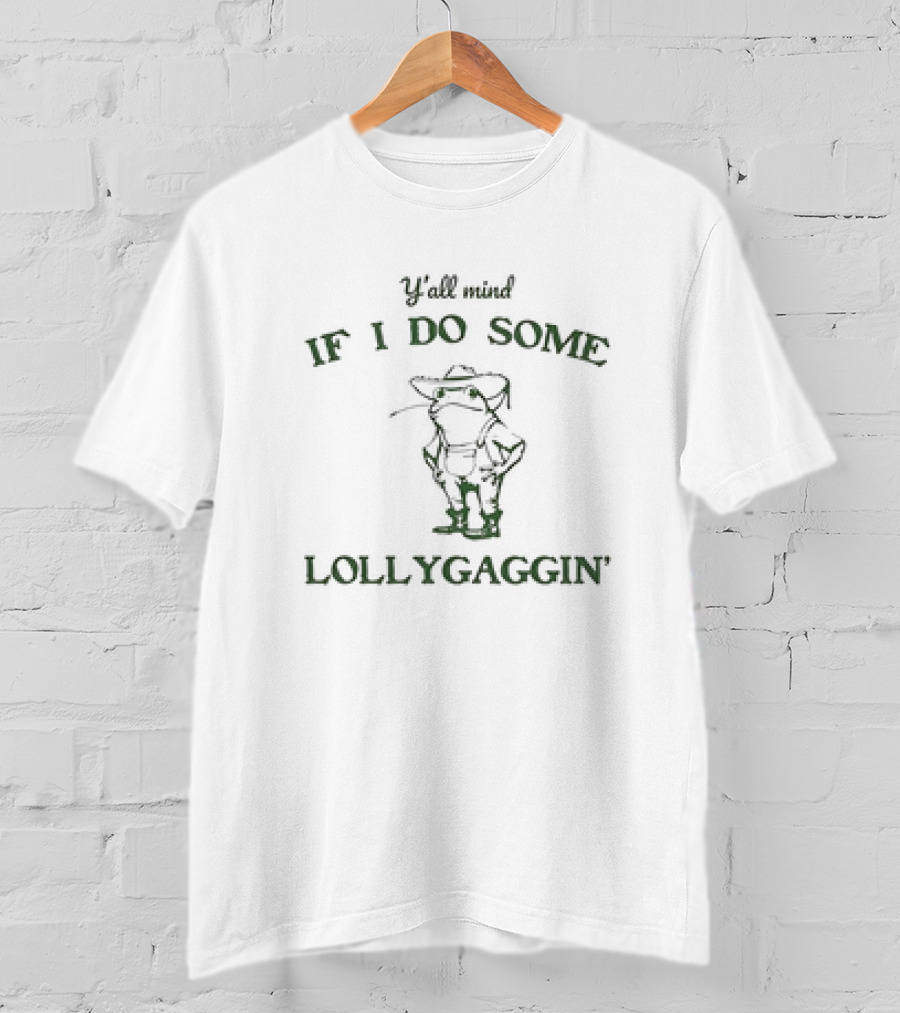 Y’all Mind If I Do Some Lollygaggin Frog Cowboy T-Shirt