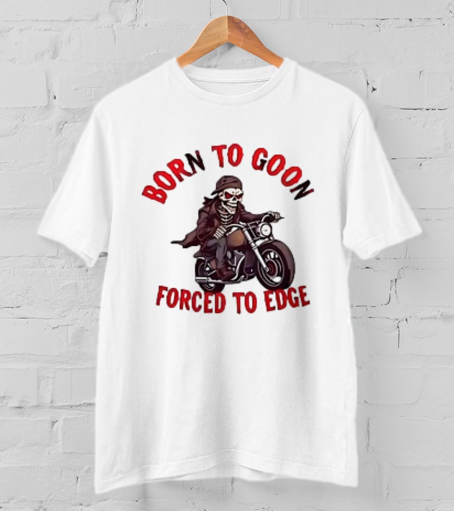 Born To Goon Forced To Edge Skeleton On Motorcycle T-Shirt