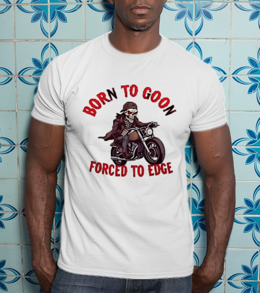 Born To Goon Forced To Edge Skeleton On Motorcycle T-Shirt