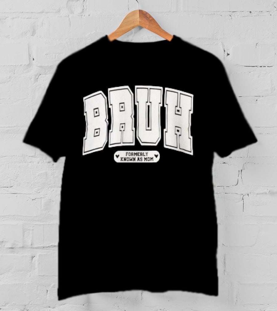 BRUH Formerly Known As Mom T-Shirt