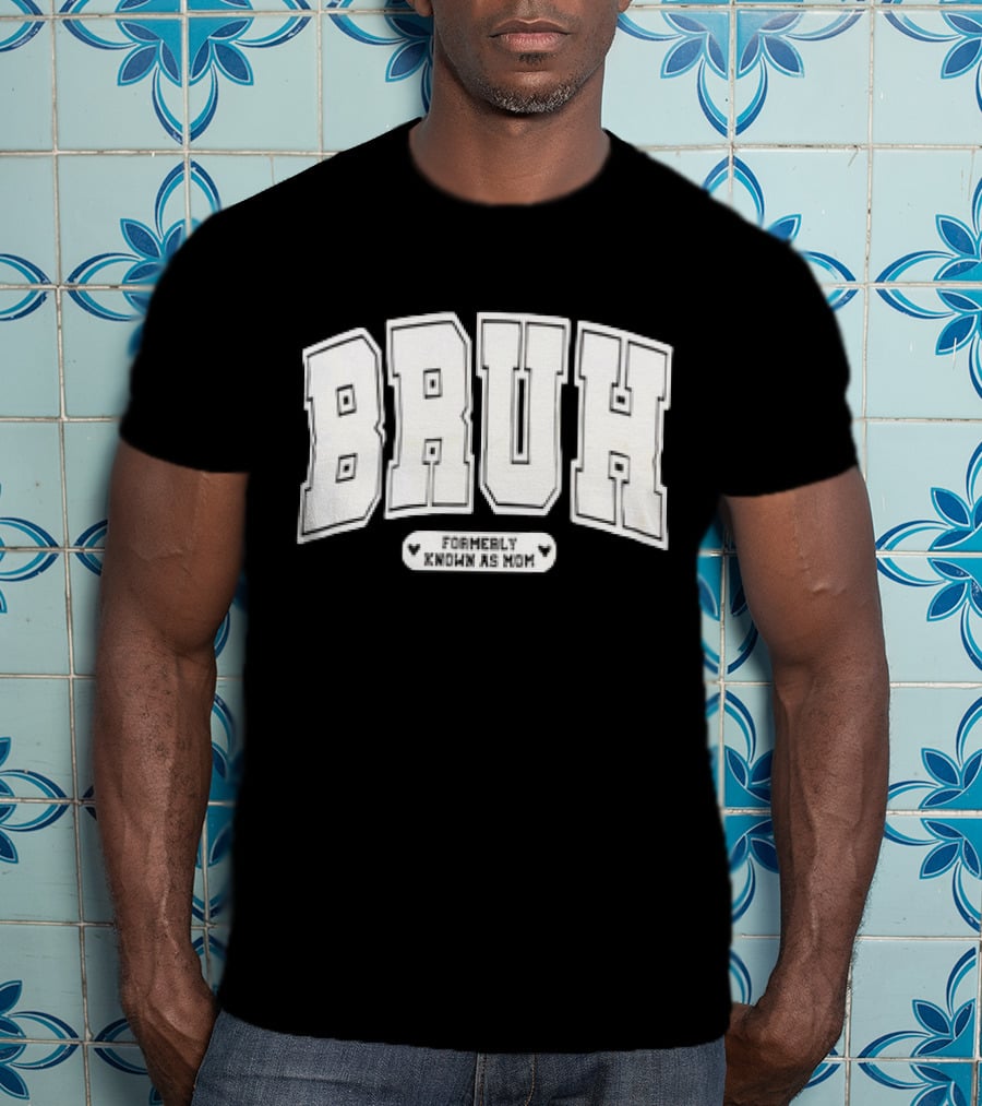 BRUH Formerly Known As Mom T-Shirt