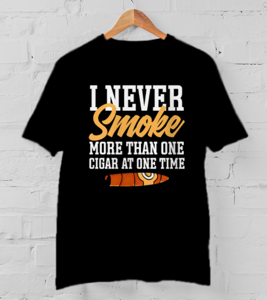 I Never Smoke More Than One Cigar At One Time With Orange Cigar T-Shirt