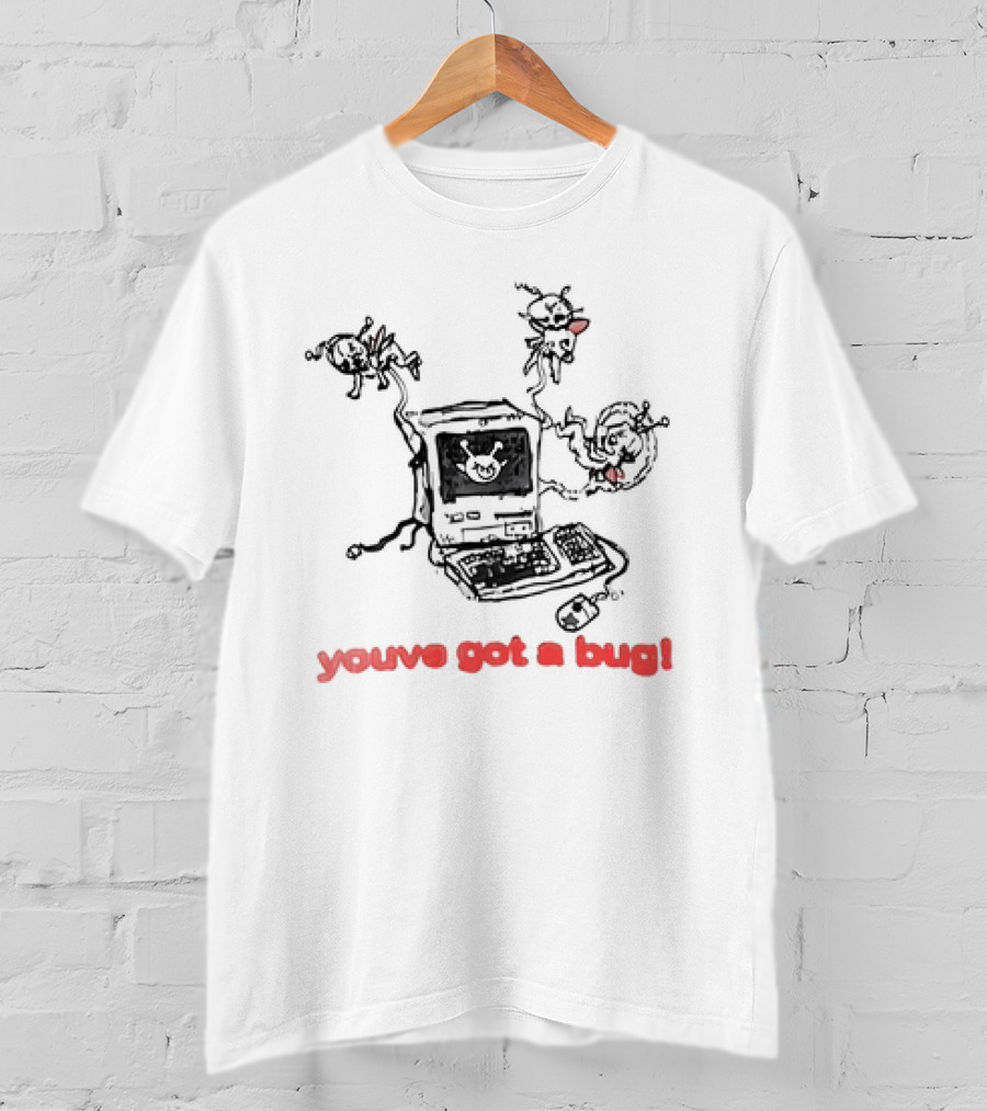 You've Got A Bug Computer Cartoon Bugs T-Shirt