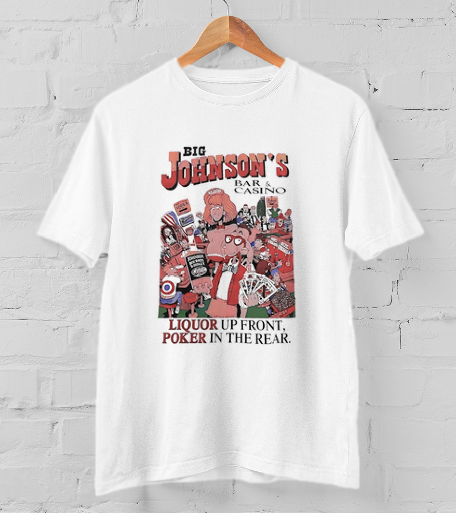 Big Johnson's Bar And Casino Liquor Up Front Poker In The Rear T-Shirt