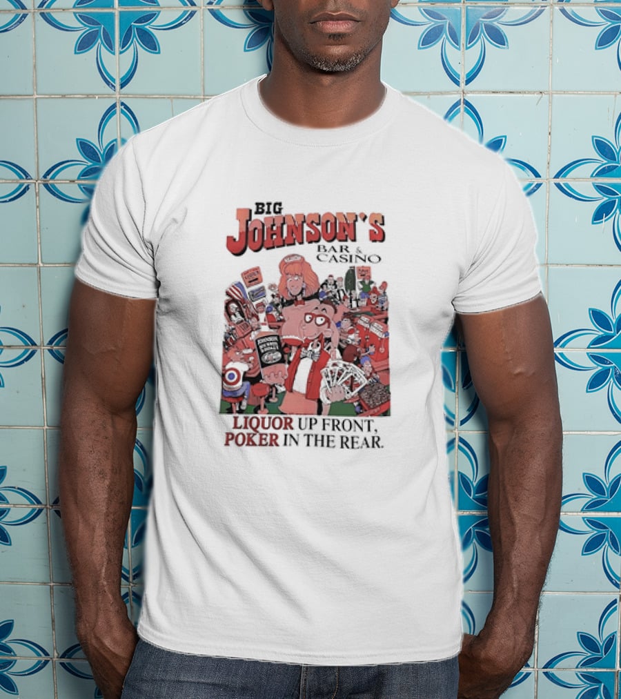 Big Johnson's Bar And Casino Liquor Up Front Poker In The Rear T-Shirt