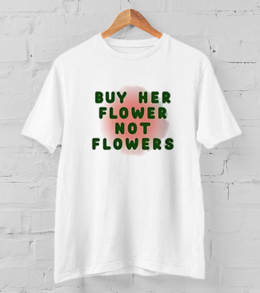 Buy Her Flower Not Flowers Text On Pink Blossom Background T-Shirt