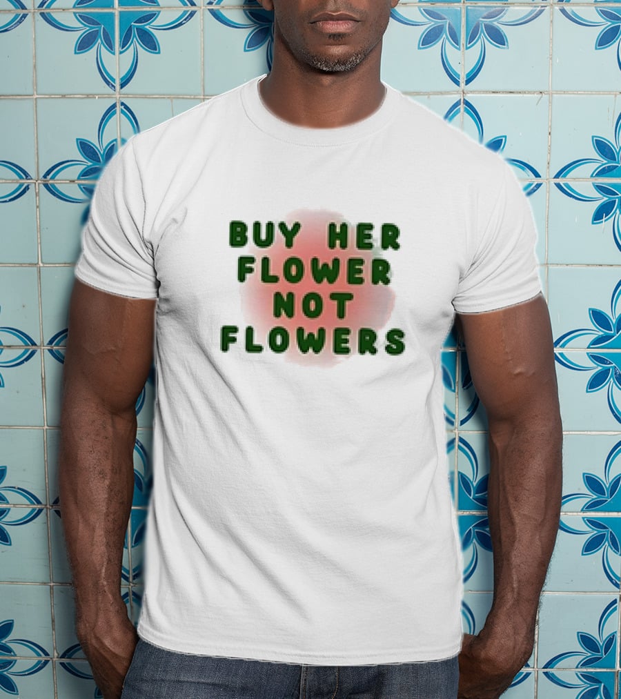Buy Her Flower Not Flowers Text On Pink Blossom Background T-Shirt