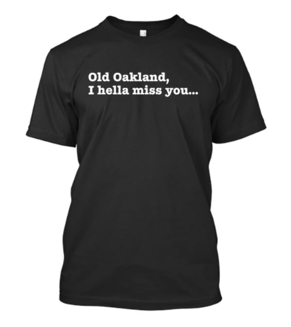 Old Oakland I Hella Miss You Nostalgia T-Shirt