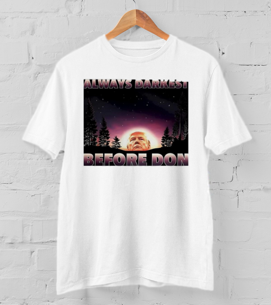 Always Darkest Before Don T-Shirt