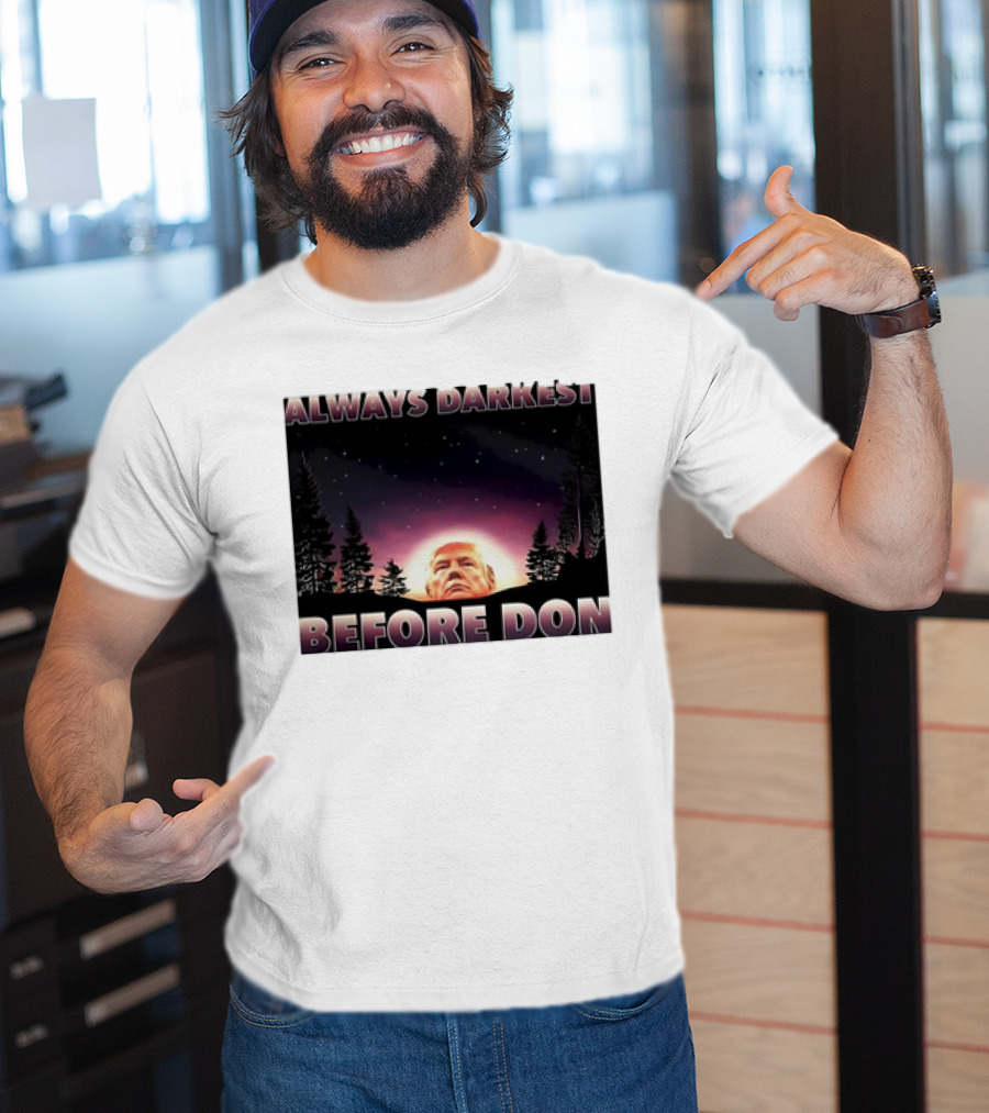 Always Darkest Before Don T-Shirt