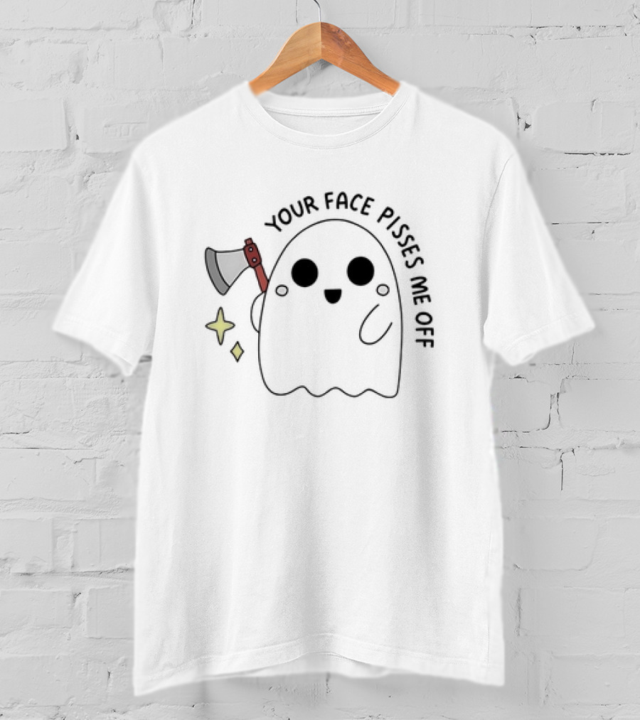 Your Face Pisses Me Off Ghost Holding Axe T-Shirt