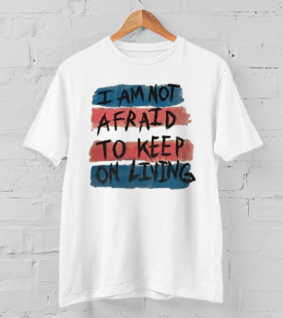 I Am Not Afraid To Keep On Living Song Lyric Text Over Red And Blue Stripes T-Shirt
