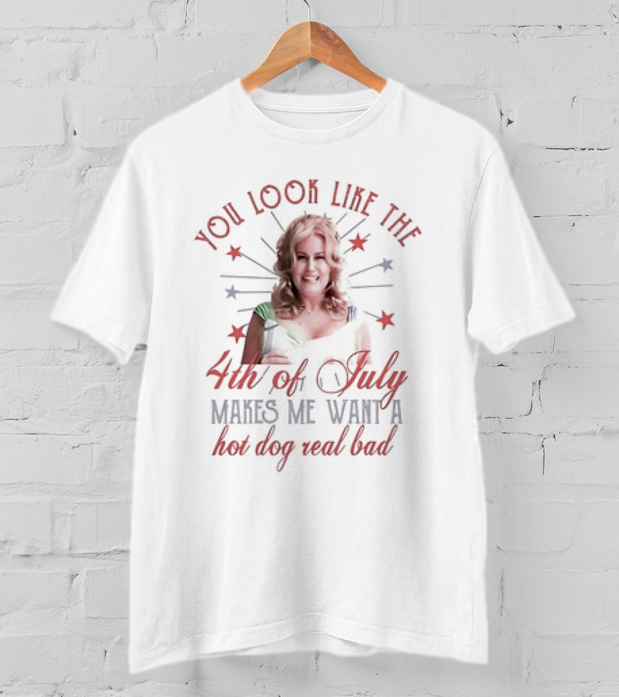 You Look Like The Fourth Of July Makes Me Want A Hot Dog Real Bad Jennifer Coolidge T-Shirt