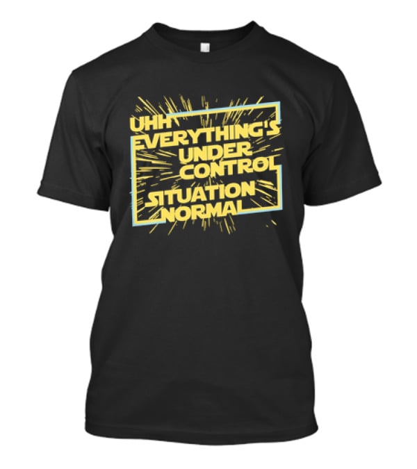 UHH EVERYTHING'S UNDER CONTROL SITUATION NORMAL Retro Sci-Fi Style Burst T-Shirt