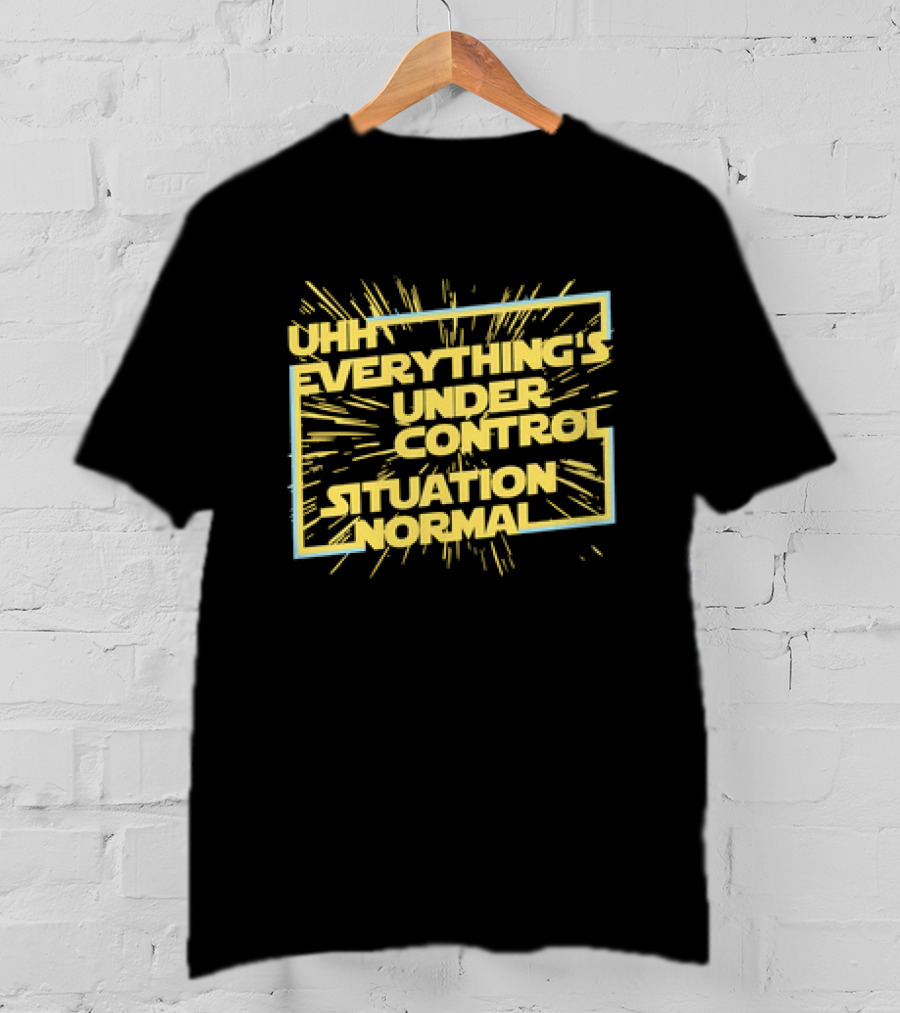 UHH EVERYTHING'S UNDER CONTROL SITUATION NORMAL Retro Sci-Fi Style Burst T-Shirt