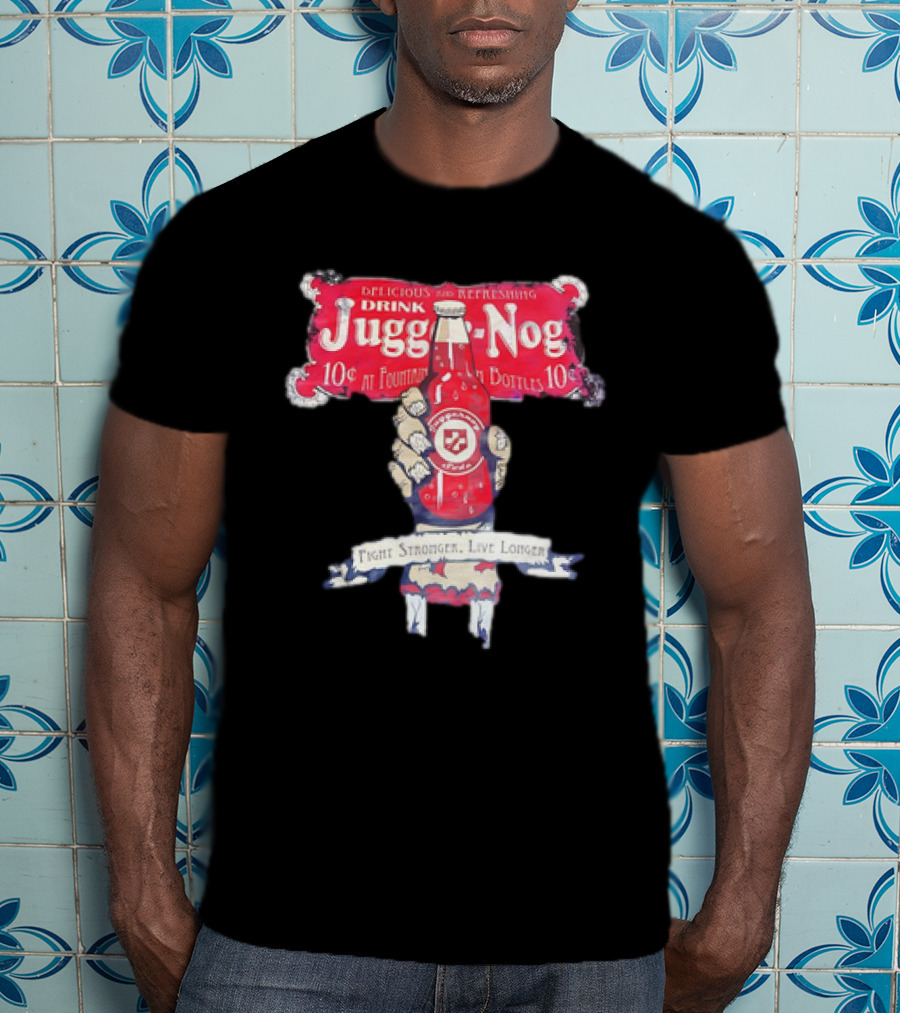 Juggernog Drink Delicious Refreshing Fight Stronger Live Longer T-Shirt