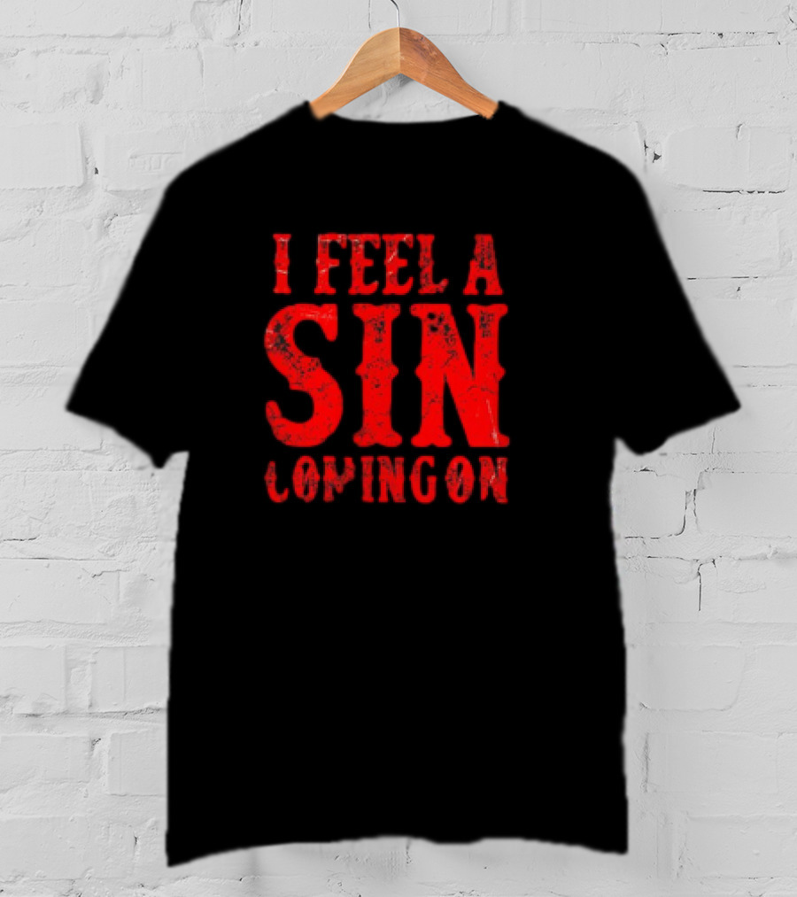 I Feel A Sin Coming On T-Shirt
