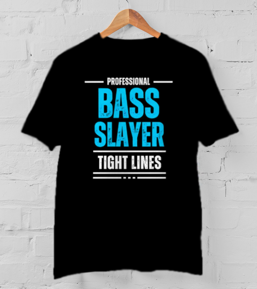 Professional Bass Slayer Tight Lines Fishing Enthusiast T-Shirt