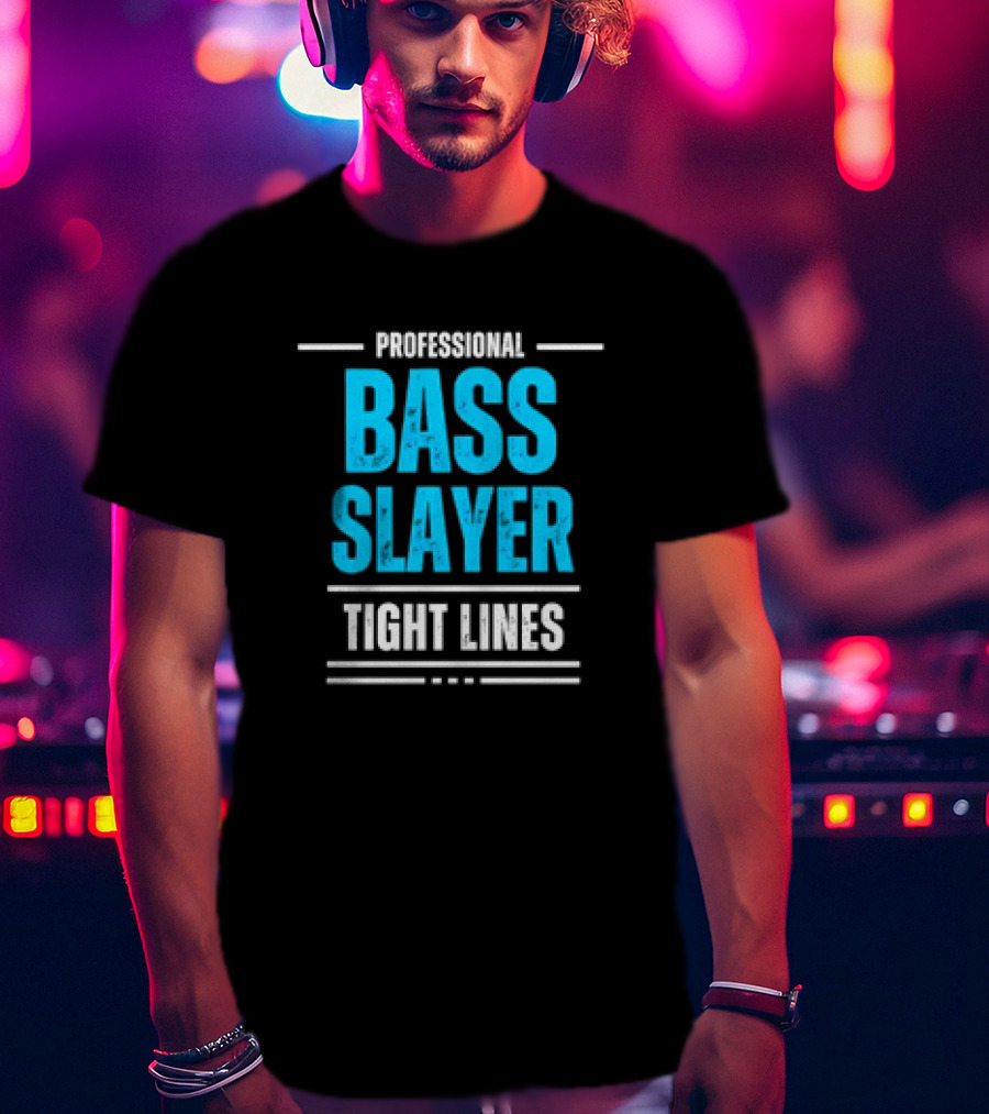 Professional Bass Slayer Tight Lines Fishing Enthusiast T-Shirt