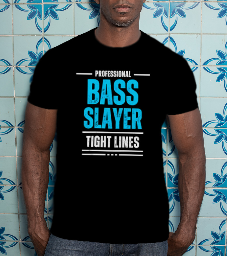 Professional Bass Slayer Tight Lines Fishing Enthusiast T-Shirt