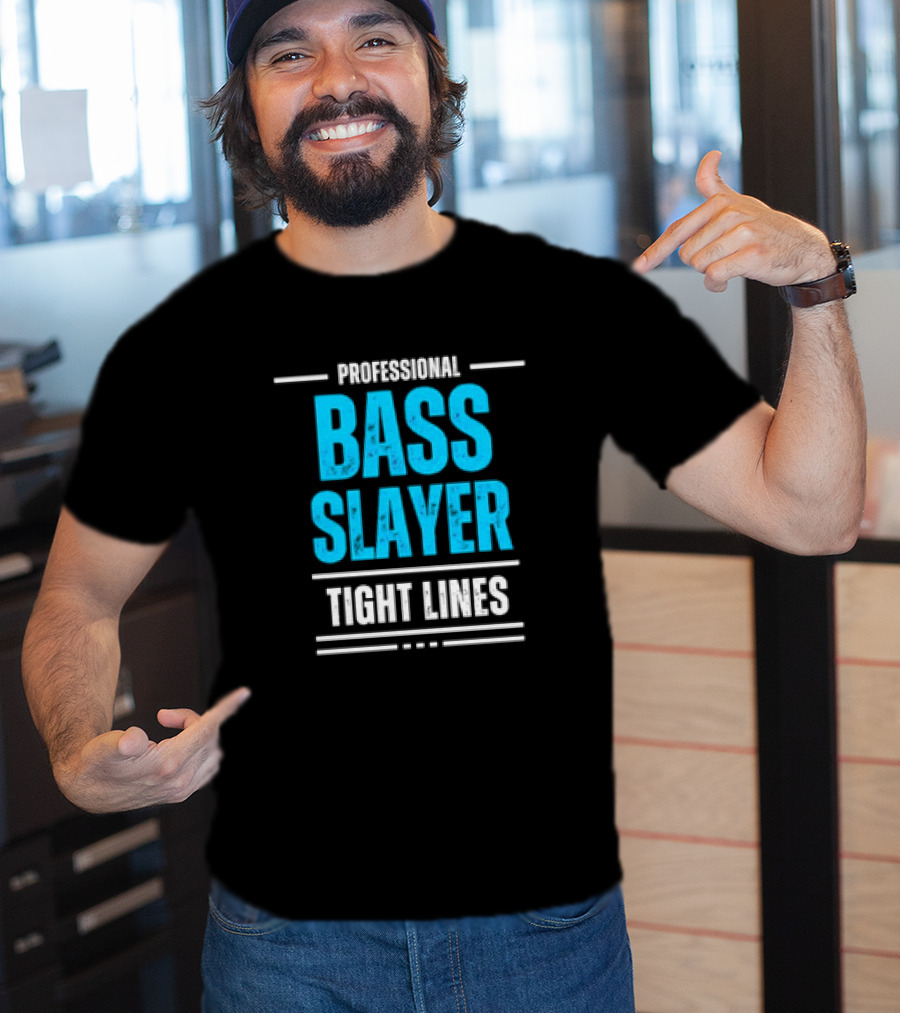Professional Bass Slayer Tight Lines Fishing Enthusiast T-Shirt