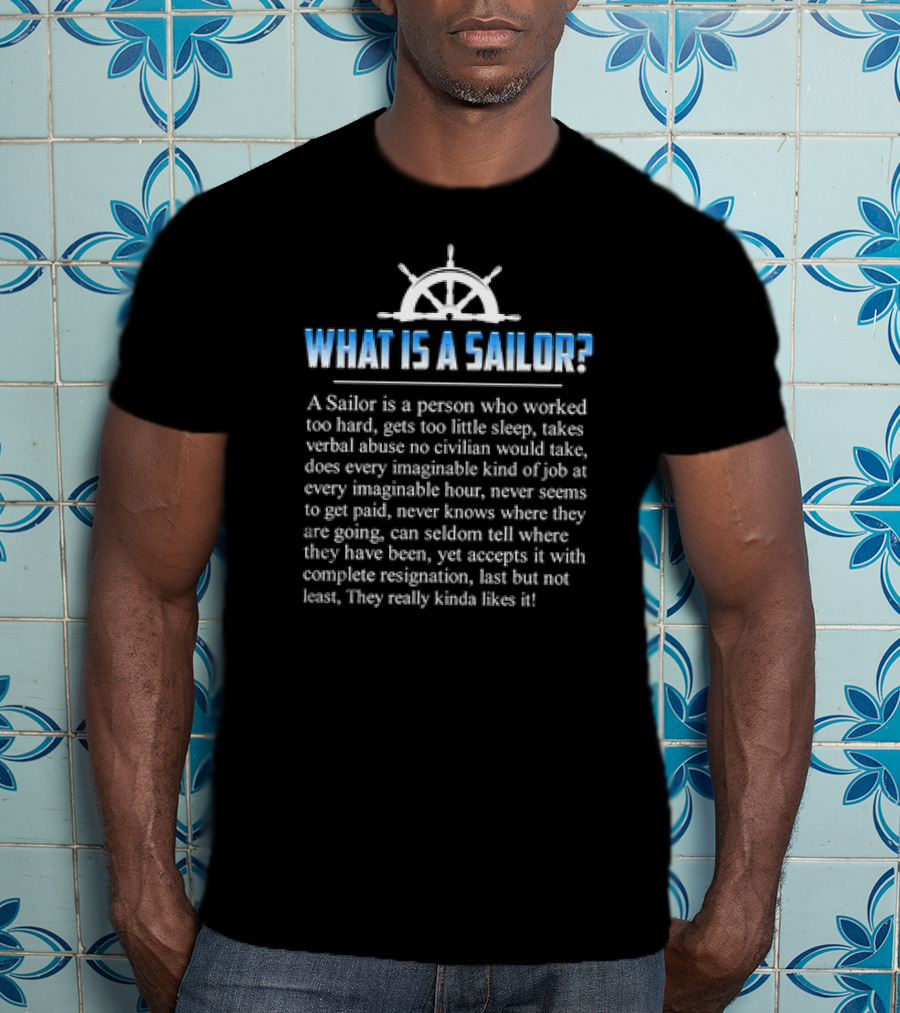 What Is A Sailor Tireless Worker Facing Challenges With Resilience And Acceptance T-Shirt