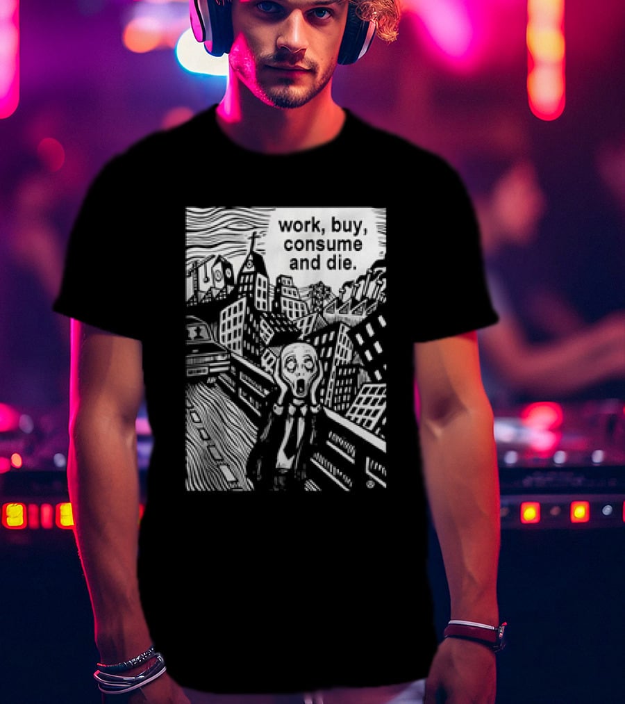 Work Buy Consume And Die Scream Cityscape T-Shirt